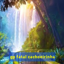 gp fatal cachoeirinha